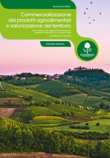 Commercializzazione dei prodotti agroalimentari e valorizzazione del territorio. Per le Scuole superiori. Con espansione online - Ferdinando Battini