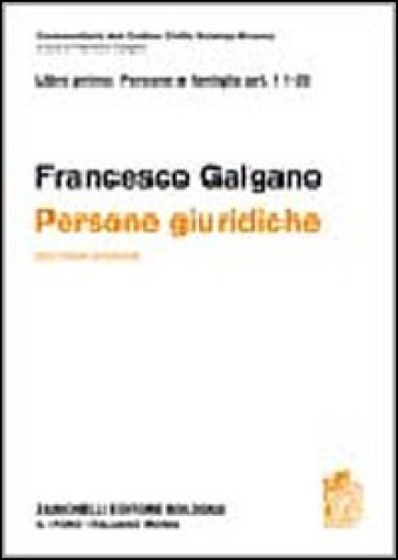 Commetario al Codice civile. Persone giuridiche (artt. 11-35 del Cod. Civ.) - Francesco Galgano