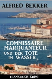 Commissaire Marquanteur und der Tote im Wasser: Frankreich Krimi