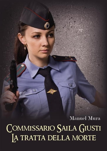 Commissario Saila Giusti - La tratta della morte - Manuel Mura