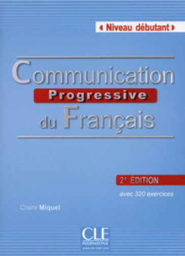 Communication progressive. Niveau débutant. Per le Scuole superiori. Con CD Audio - Claire Miquel
