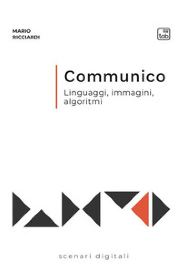 Communico. Linguaggi, immagini, algoritmi - Mario Ricciardi