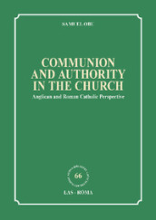 Communion and authority in the church. Anglican and Roman Catholic Perspective