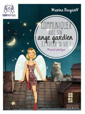 Communiquer avec son ange gardien et kiffer sa vie - Petit manuel pour se connecter à son pote-en-ci