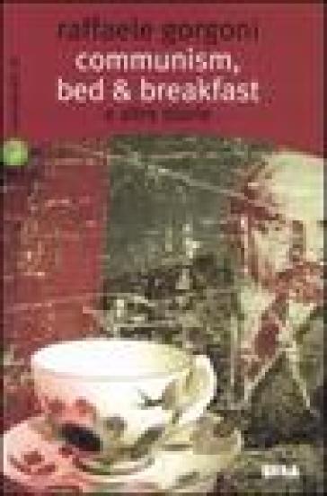 Communism, bed & breakfast e altre storie - Raffaele Gorgoni