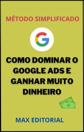 Como Dominar o Google Ads e Ganhar Muito Dinheiro.