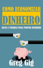 Como Economizar Dinheiro: Dicas e Truques para Poupar Dinheiro