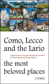 Como, Lecco and the Lario. Most beloved places. A gastronomic and cultural guide for tourists