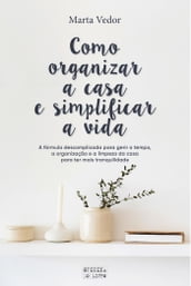 Como Organizar a Casa e Simplificar a Vida