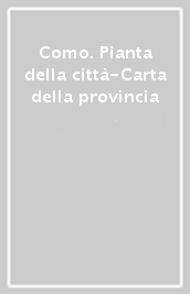 Como. Pianta della città-Carta della provincia