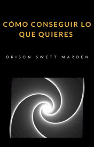 Como conseguir lo que quieres - Orison Swett Marden