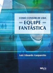 Como construir uma equipe fantástica