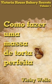 Como fazer uma massa de torta perfeita