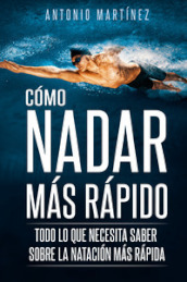 Como nadar mas rapido. Todo lo que necesita saber sobre la natacion mas rapida