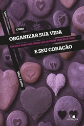 Como organizar sua vida e seu coração