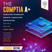 CompTIA A+ Computing Technology Industry Association Certification 220-1101 & 220-1102 Study Guide, The - Expanded Edition