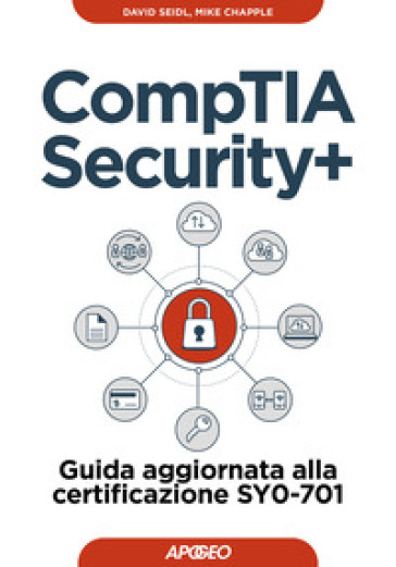 CompTIA security+. Guida aggiornata alla certificazione SY0-701 - David Seidl - Mike Chapple