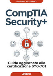 CompTIA security+. Guida aggiornata alla certificazione SY0-701