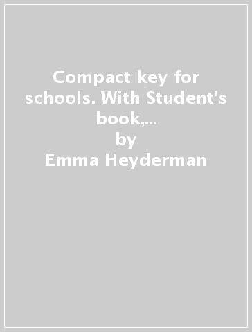 Compact key for schools. With Student's book, Workbook. Per le Scuole superiori. Con e-book. Con espansione online - Emma Heyderman - Susan White