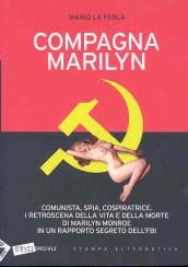 Compagna Marilyn. Comunista, spia, cospiratrice. I retroscena della vita e della morte di Marilyn Monroe in un rapporto segreto dell FBI