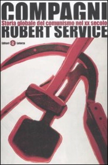 Compagni. Storia globale del comunismo nel XX secolo - Robert Service