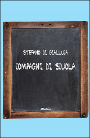 Compagni di scuola - Stefano Di Gialluca