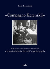 «Compagno Kerenskij». 1917: la rivoluzione contro lo zar e la nascita del culto del vozd