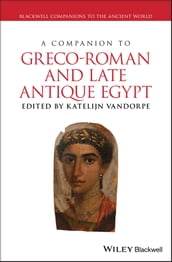 A Companion to Greco-Roman and Late Antique Egypt