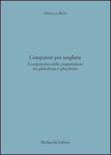 Comparare per scegliere. Le aspettative della comparazione tra globalismo e glocalismo - Ornella Bovi