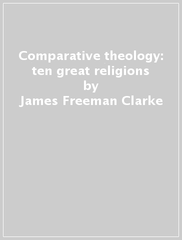 Comparative theology: ten great religions - James Freeman Clarke | 