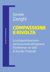 Compassione e rivolta. Lo schopenhauerismo controcorrente del giovane Horkheimer nei testi di «Aus der Pubertat»