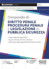 Compendio di Diritto Penale Procedura Penale e Legislazione di Pubblica Sicurezza. Analisi ragionata degli Istituti. Figure criminose di fonte codicistica. Reati propri degli appartenenti alla Polizia di Stato