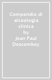 Compendio di alcoologia clinica