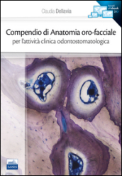 Compendio di anatomia oro-facciale per l'attività clinica odontostomatologica - Claudia Dellavia