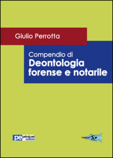 Compendio di deontologia forense e notarile - Giulio Perrotta