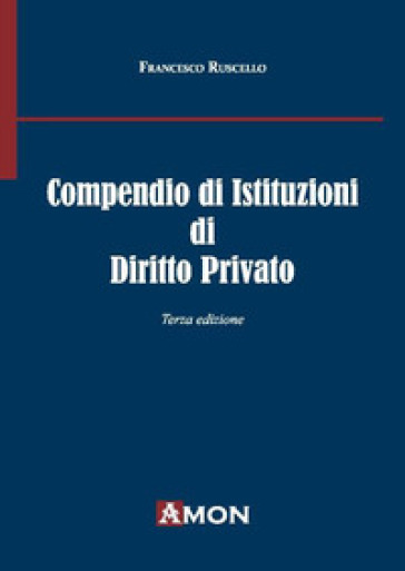 Compendio di istituzioni di diritto privato - Francesco Ruscello