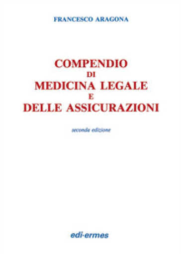 Compendio di medicina legale e delle assicurazioni - Francesco Aragona