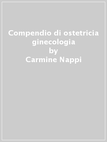 Compendio di ostetricia & ginecologia - Carmine Nappi - Giovanni A. Tommaselli