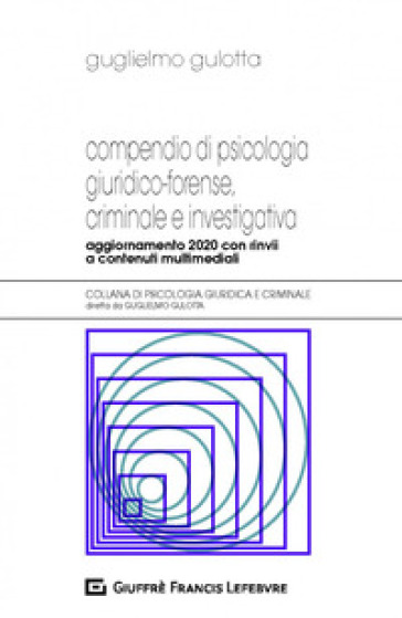 Compendio di psicologia giuridico-forense, criminale e investigativa - Guglielmo Gulotta