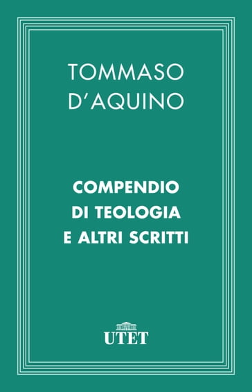 Compendio di teologia e altri scritti - Tommaso d