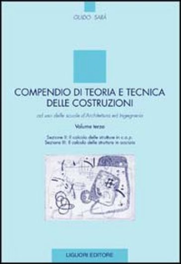 Compendio di teoria e tecnica delle costruzioni. 3. - Guido Sarà