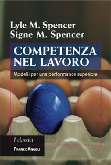 Competenza nel lavoro. Modelli per una performance superiore - Lyle M. Spencer - Signe M. Spencer