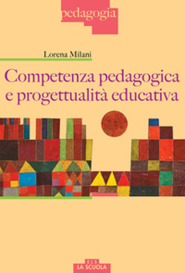 Competenza pedagogica e progettualità educativa - Lorena Milani