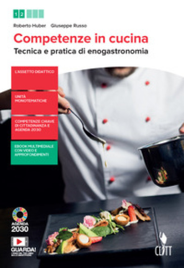 Competenze in cucina. Tecnica e pratica di enogastronomia. Con Ricettario. Per il biennio degli Ist. professionali. Con e-book. Con espansione online - Roberto Huber - Giuseppe Russo