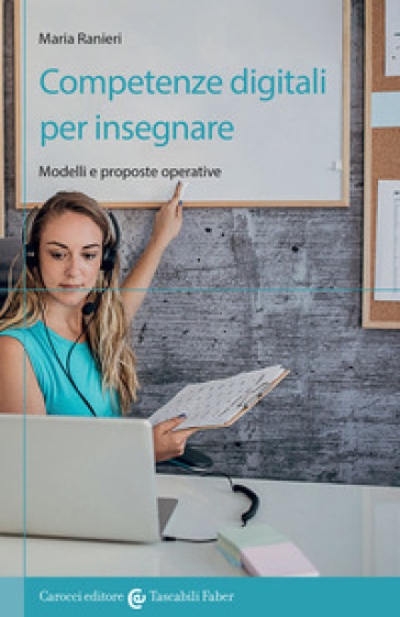 Competenze digitali per insegnare. Modelli e proposte operative - Maria Ranieri