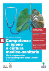 Competenze di igiene e cultura medico-sanitaria. Per le Scuole superiori. Con Contenuto digitale (fornito elettronicamente). Vol. B: Medicina preventiva e fisiopatologia del corpo umano