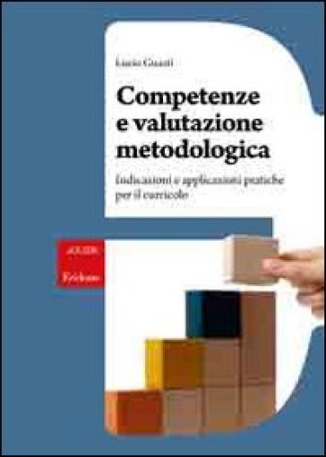 Competenze e valutazione metodologica. Indicazioni e applicazioni pratiche per il curricolo - Lucio Guasti