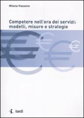 Competere nell era dei servizi: modelli, misure e strategie