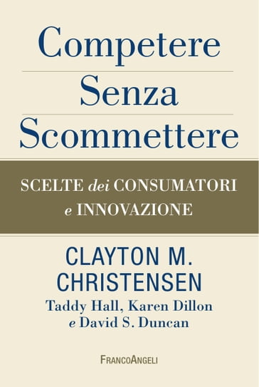 Competere senza scommettere - Clayton M. Christensen - David S. Duncan - Karen Dillon - Taddy Hall