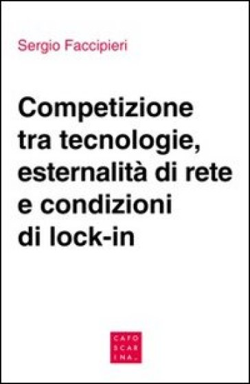 Competizione tra tecnologie, esternalità di rete e condizioni di lock-in - Sergio Faccipieri